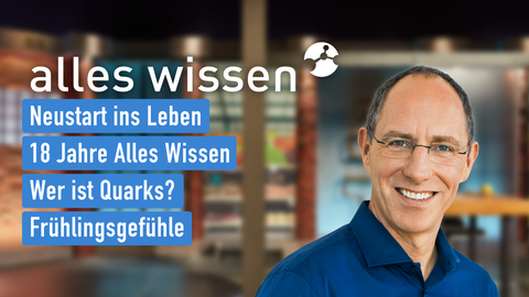Moderator Thomas Ranft sowie die Themen bei "alles wissen" vom 13.03.2025: Neustart ins Leben, 18 Jahre Alles Wissen, Wer ist Quarks?, Frühlingsgefühle