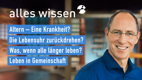 Moderator Thomas Ranft sowie die Themen bei "alles wissen" am 03.11.2022: Altern – Eine Krankheit?, Die Lebensuhr zurückdrehen?, Was, wenn alle länger leben?, Leben in Gemeinschaft