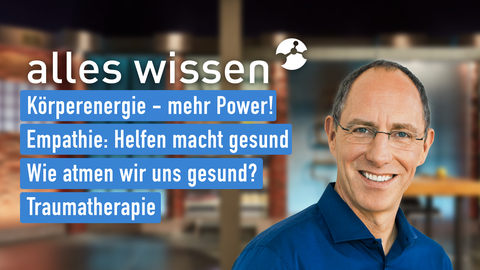 Moderator Thomas Ranft sowie die Themen bei "alles wissen" am 23.02.2023: Körperenergie - mehr Power!, Empathie: Helfen macht gesund, Wie atmen wir uns gesund?, Traumatherapie