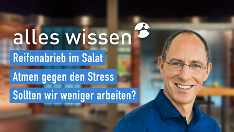 Moderator Thomas Ranft sowie die Themen bei "alles wissen" am 11.05.2023: Reifenabrieb im Salat, Atmen gegen den Stress, Sollten wir weniger arbeiten?