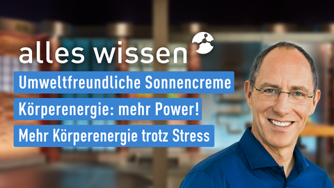 Moderatorin Thomas Ranft sowie die Themen bei "alles wissen" am 01.06.2023: Umweltfreundliche Sonnencreme, Körperenergie: mehr Power!, Mehr Körperenergie trotz Stress
