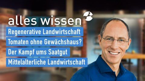 Moderator Thomas Ranft sowie die Themen bei "alles wissen" am 21.09.2023: Regenerative Landwirtschaft, Tomaten ohne Gewächshaus?, Der Kampf ums Saatgut, Mittelalterliche Landwirtschaft