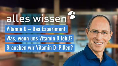 Moderator Thomas Ranft sowie die Themen bei "alles wissen" am 09.11.2023: Vitamin D – Das Experiment, Was, wenn uns Vitamin D fehlt?, Brauchen wir Vitamin D-Pillen?
