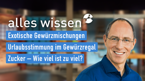 Moderator Thomas Ranft sowie die Themen bei "alles wissen" am 23.11.2023: Exotische Gewürzmischungen, Urlaubsstimmung im Gewürzregal, Zucker – Wie viel ist zu viel?