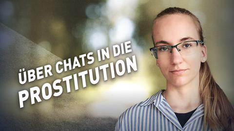 Ein Mädchen mit Brille schaut in die Kamera. Text: Über Chats in die Prostitution.