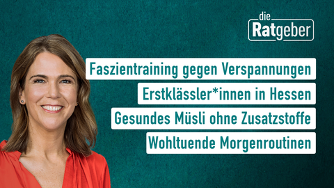 Anne Brüning und die Themen bei "Die Ratgeber" am 27. August: Faszien-Training gegen Verspannungen, Erstklässler*innen in Hessen, Gesundes Müsli ohne Zusatzstoffe,Wohltuende Morgenroutinen, Wohltuende Morgenroutinen