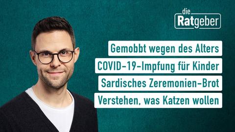 Themen sind: Gemobbt wegen des Alters, COVID-19-Impfung für Kinder, Sardisches Zeremonien-Brot, Verstehen, was Katzen wollen.