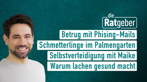 Moderator Jens Pflüger sowie die Themen bei "die Ratgeber" am 07.03.2023: Betrug mit Phising-Mails, Schmetterlinge im Palmengarten, Selbstverteidigung mit Maike, Warum lachen gesund macht