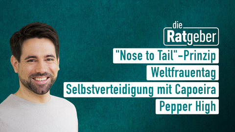 Moderator Jens Pflüger sowie die Themen bei "die Ratgeber" am 08.03.2023: "Nose to Tail"-Prinzip, Weltfrauentag, Selbstverteidigung mit Capoeira, Pepper High