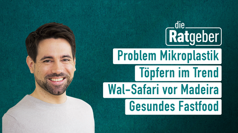 Moderatorin Daniel Johé sowie die Themen bei "die Ratgeber" am 22.02.2023: Problem Mikroplastik, Töpfern im Trend, Wal-Safari, Gesundes Fastfood
