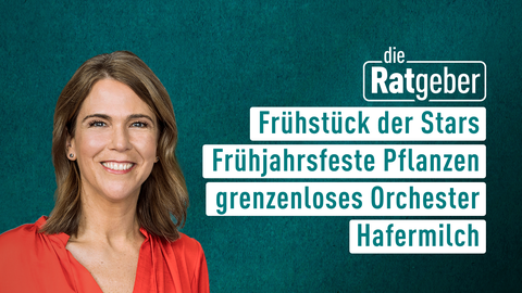 Moderatorin Anne Brüning sowie die Themen bei "die Ratgeber" am 29.03.2023: Frühstück der Stars, Frühjahrsfeste Pflanzen, grenzenloses Orchester, Hafermilch