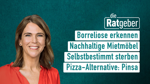 Moderatorin Anne Brüning sowie die Themen bei "die Ratgeber" am 10.05.2023: Borreliose erkennen, Nachhaltige Mietmöbel, Selbstbestimmt sterben, Pizza-Alternative: Pinsa