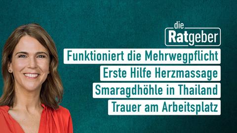 Moderatorin Anne Brüning sowie die Themen bei "die Ratgeber" am 24.05.2023: Funktioniert die Mehrwertpflicht, Erste Hilfe Herzmassage, Smaragdhöhle in Thailand, Trauer am Arbeitsplatz