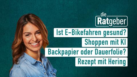 Collage: Die Ratgeber vom 4.03.2025, moderiert von Jasmin Pour mit folgenden Themen: Shoppen mit KI; Rezept mit Hering;Backpapier oder Dauerfolie; ist E-Bikefahren gesund?