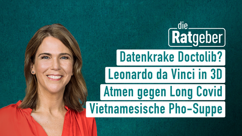 Moderatorin Anne Brüning sowie die Themen bei "Die Ratgeber" vom 22.11.2023: Datenkrake Doctolib?, Leonardo da Vinci in 3D, Atmen gegen Long Covid, Vietnamesische Pho-Suppe