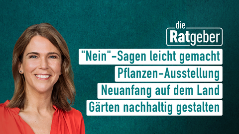 Moderatorin Anne Brüning sowie die Themen bei "Die Ratgeber" vom 17.03.2025: "Nein"-Sagen leicht gemacht, Pflanzen-Ausstellung, Neuanfang auf dem Land, Gärten nachhaltig gestalten 