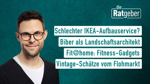 Moderator Kai Fischer sowie die Themen bei "die Ratgeber" am 21.02.2022: Schlechter IKEA-Aufbauservice?, Biber als Landschaftsarchitekt, Fit@home: Fitness-Gadgets, Vintage-Schätze vom Flohmarkt