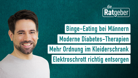 Moderator Daniel Johe sowie die Themen bei "die Ratgeber" am 14.11.2022: Binge-Eating bei Männern,Moderne Diabetes-Therapien,Mehr Ordnung im Kleiderschrank,Elektroschrott richtig entsorgen