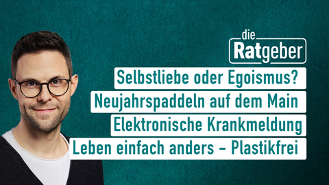 Moderator Kai Fischer sowie die Themen bei "die Ratgeber" am 30.12.2022: Selbstliebe oder Egoismus,Neujahrspaddeln auf dem Main, Elektronische Krankmeldung,Leben einfach anders – Plastikfrei