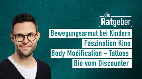 Moderator Kai Fischer sowie die Themen bei "die Ratgeber" am 06.02.2023: Bewegungsarmut bei Kindern, Faszination Kino, Body Modification – Tattoos, Bio vom Discounter 