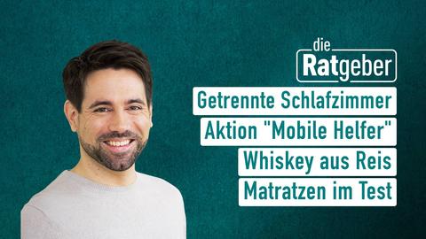 Moderator Daniel Johé sowie die Themen bei "die Ratgeber" am 23.02.2023: Getrennte Schlafzimmer, Aktion "Mobile Helfer", Whiskey aus Reis, Matratzen im Test 
