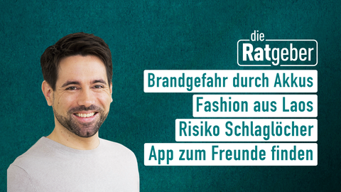 Moderator Daniel Johé sowie die Themen bei "die Ratgeber" am 24.02.2023: Brandgefahr durch Akkus, Fashion aus Laos, Risiko Schlaglöcher, App zum Freunde finden