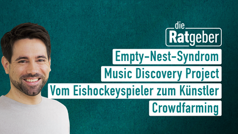 Moderator Daniel Johé sowie die Themen bei "die Ratgeber" am 04.05.2023: Empty-Nest-Syndrom, Music Discovery Project, Vom Eishpckeyspieler zum Künstler, Crowdfarming