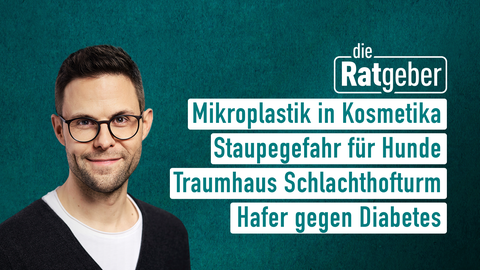 Moderator aniel Johé sowie die Themen bei "die Ratgeber" am 15.05.2023: Mikroplastik in Kosmetika, Staupegefahr für Hunde, Traumhaus Schlachthofturm, Hafer gegen Diabetes