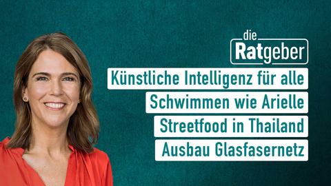 Moderatorin Anne Brüning sowie die Themen bei die "die Ratgeber" am 25.05.2023: Künstliche Intelligenz für alle, Schwimmen wie Arielle, Streetfood in Thailand, Ausbau Glasfasernetz 