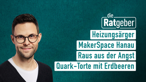 Moderator Kai Fischer sowie die Themen bei "die Ratgeber" am 31.05.2023: Heizungsärger, MakerSpace Hanau, Raus aus der Angst, Quark-Torte mit Erdbeeren