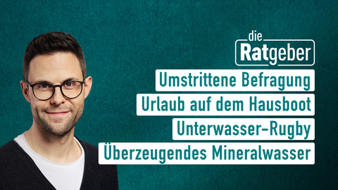 Moderator Kai Fischer sowie die Themen bei "die Ratgeber" am 30.06.2023: Umstrittene Umfrage, Urlaub auf dem Hausboot, Unterwasser-Ruby, Überzeugendes Mineralwasser