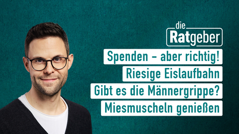 Moderator Kai Fischer sowie die Themen bei "die Ratgeber" am 01.12.2023: Spenden - aber richtig!, Riesige Eislaufbahn, Gibt es die Männergrippe?, Miesmuscheln genießen