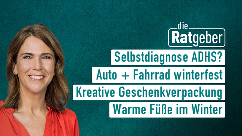 Moderatorin Anne Brüning sowie die Themen bei "die Ratgeber" am 04.12.2023: Selbstdiagnose ADHS?, Auto + Fahrrad winterfest, Kreative Geschenkverpackung, Warme Füße im Winter