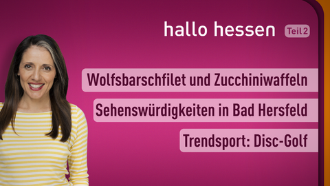 Moderatorin Selma Üsük sowie die Themen bei "hallo hessen" am 01.07.2022: Wolfsbarschfilet und Zucchiniwaffeln, Sehenswürdigkeiten in Bad Hersfeld, Trendsport: Disc-Golf