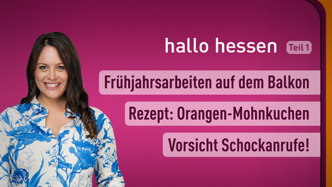 Moderatorin Leonie Koch sowie die Themen bei "hallo hessen" am 16.03.2023: Frühjahrsarbeiten auf dem Balkon, Rezept: Orangen-Mohnkuchen, Vorsicht Schockanrufen! 