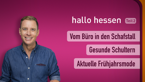 Moderator Jens Kölker sowie die Themen bei "hallo hessen" am 01.03.2023: Vom Büro in den Schafstall, Gesunde Schultern, Aktuelle Frühjahrsmode