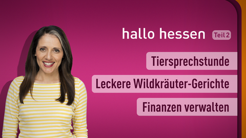 Moderatorin Selma Üsük sowie die Themen bei "hallo hessen" am 21.03.2023: Tiersprechstunde, Leckere Wildkräuter-Gerichte, Finanzen verwalten