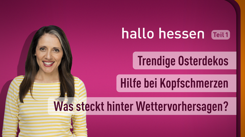 Moderatorin Selma Üsük sowie die Themen bei "hallo hessen" am 22.03.2023: Trendige Osterdekos, Hilfe bei Kopfschmerzen, Was steckt hinter Wettervorhersagen?