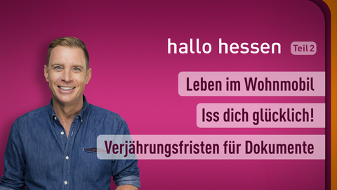 Moderator Jens Kölker sowie die Themen nbei "hallo hessen" am 28.03.2023: Leben im Wohnmobil, Iss dich glücklich!, Verjährungsfristen für Dokumente