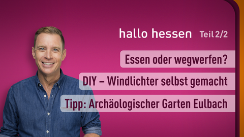 Moderator Jens Kölker sowie die Themen bei "hallo hessen" am 23.05.2023: Essen oder wegwerfen? DIY - Windlichter selbst gemacht, Tipp: Archäologischer Garten Eulbach