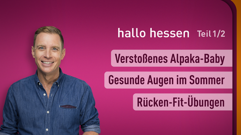 Moderator Jens Kölker sowie die Themen bei "hallo hessen" am 24.05.2023: Verstoßenes Alpaka-Baby, Gesunde Augen im Sommer, Rücken-Fit-Übungen
