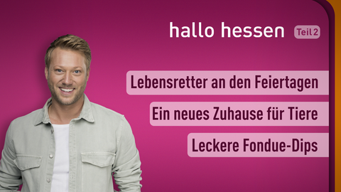 Moderator Jens Pflüger sowie die Themen bei "Hallo Hessen" am 27.08.2021: Lebensretter an den Feiertagen, Ein neues Zuhause für Tiere, Leckere Fondue-Dips 
