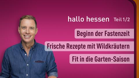 Hallo hessen vom 05.03.2024, moderiert von Jens Kölker mit folgenden Themen: Aschermittwoch und die Fastenzeit erklärt; Tipps und Rezepte für die Fastenzeit; Fit in den Garten.