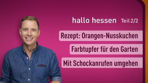 hallo hessen vom 06.03.2024, moderiert von Jens Kölker mit folgenden Themen: Farbtupfer für den Garten; Rezept: Orangen-Nusskuchen; Mit Schockanrufen umgehen