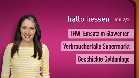 Moderatorin Selma Üsük sowie die Themen bei "hallo hessen" am 05.09.2023: THW-Einsatz in Slowenien, Verbraucherfalle Supermarkt, Geschickte Geldanlage