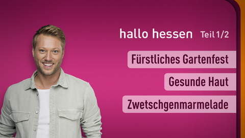Moderator Jens Pflüger sowie die Themen bei "hallo hessen" am 13.09.2023: Fürstliches Gartenfest, Gesunde Haut, Zwetschgenmarmelade