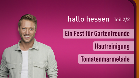 Moderator Jens Pflüger sowie die Themen bei "hallo hessen" am 13.09.2023: Ein fest für Gartenfreunde, Hautreinigung, Tomatenmarmelade