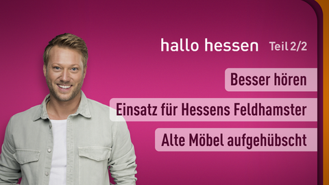 Moderator Jens Pflüger sowie die Themen bei "hallo hessen" am 17.04.2024: Besser hören, Einsatz für Hessens Feldhamster, Alte Möbel aufgehübscht