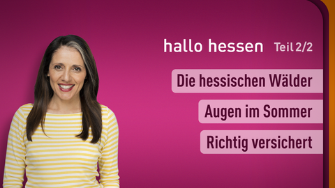 Moderatorin Selma Üsük sowie die Themen bei "hallo hessen" am 06.09.2023: Die hessischen Wälder, Augen im Sommer, Richtig versichert