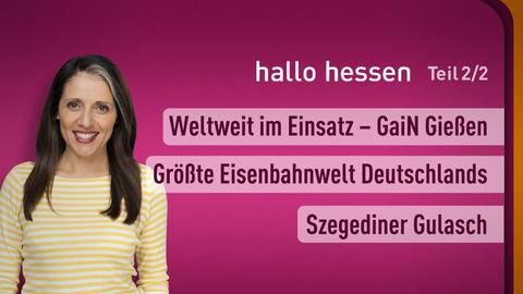 Moderatorin Selma Üsüsk sowie die Themen bei "hallo hessen" am 01.12.2023: Weltweit im Einsatz – GaiN Gießen, Größte Eisenbahnwelt Deutschlands, Szegediner Gulasch